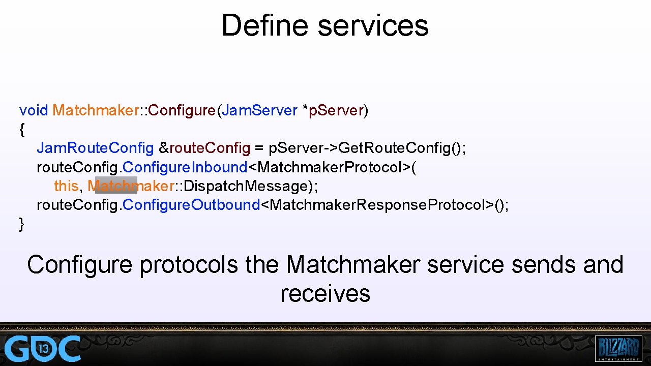 Define services void Matchmaker: : Configure(Jam. Server *p. Server) { Jam. Route. Config &route.