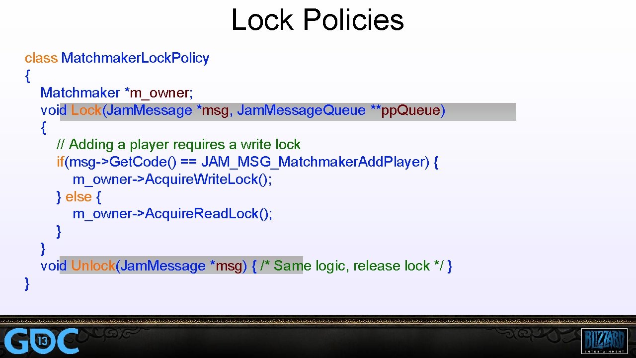 Lock Policies class Matchmaker. Lock. Policy { Matchmaker *m_owner; void Lock(Jam. Message *msg, Jam.