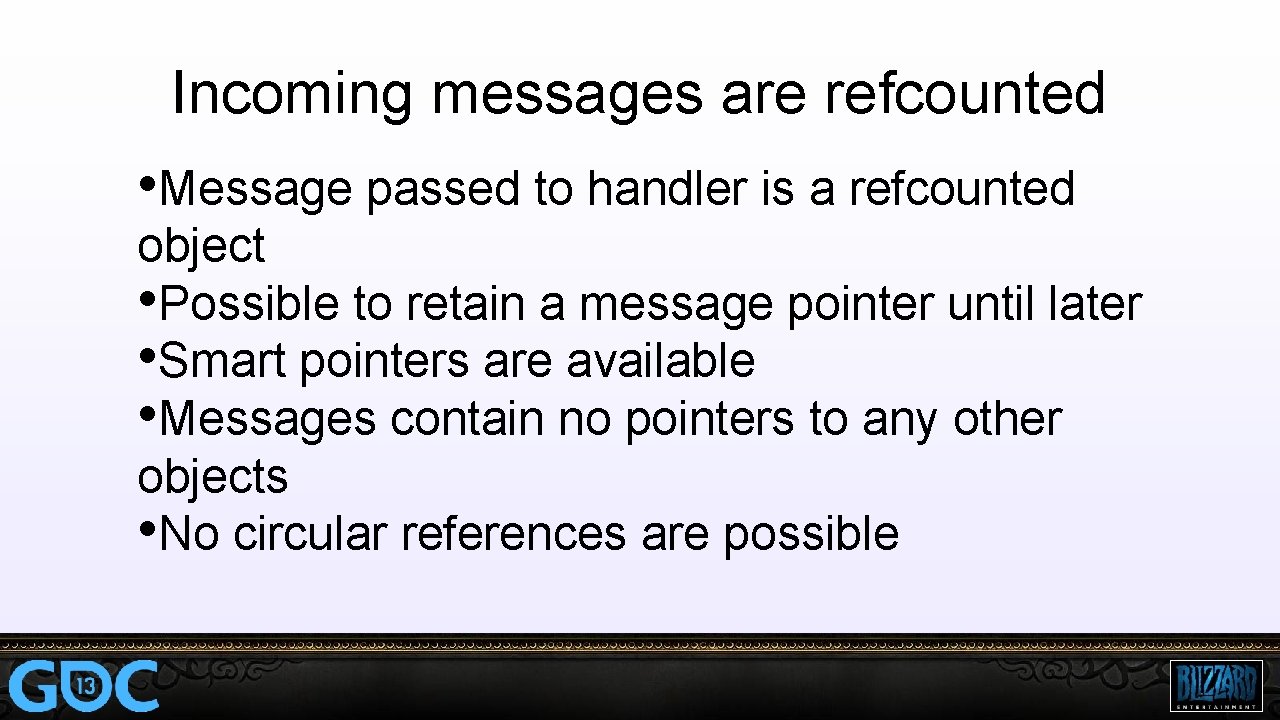 Incoming messages are refcounted • Message passed to handler is a refcounted object •