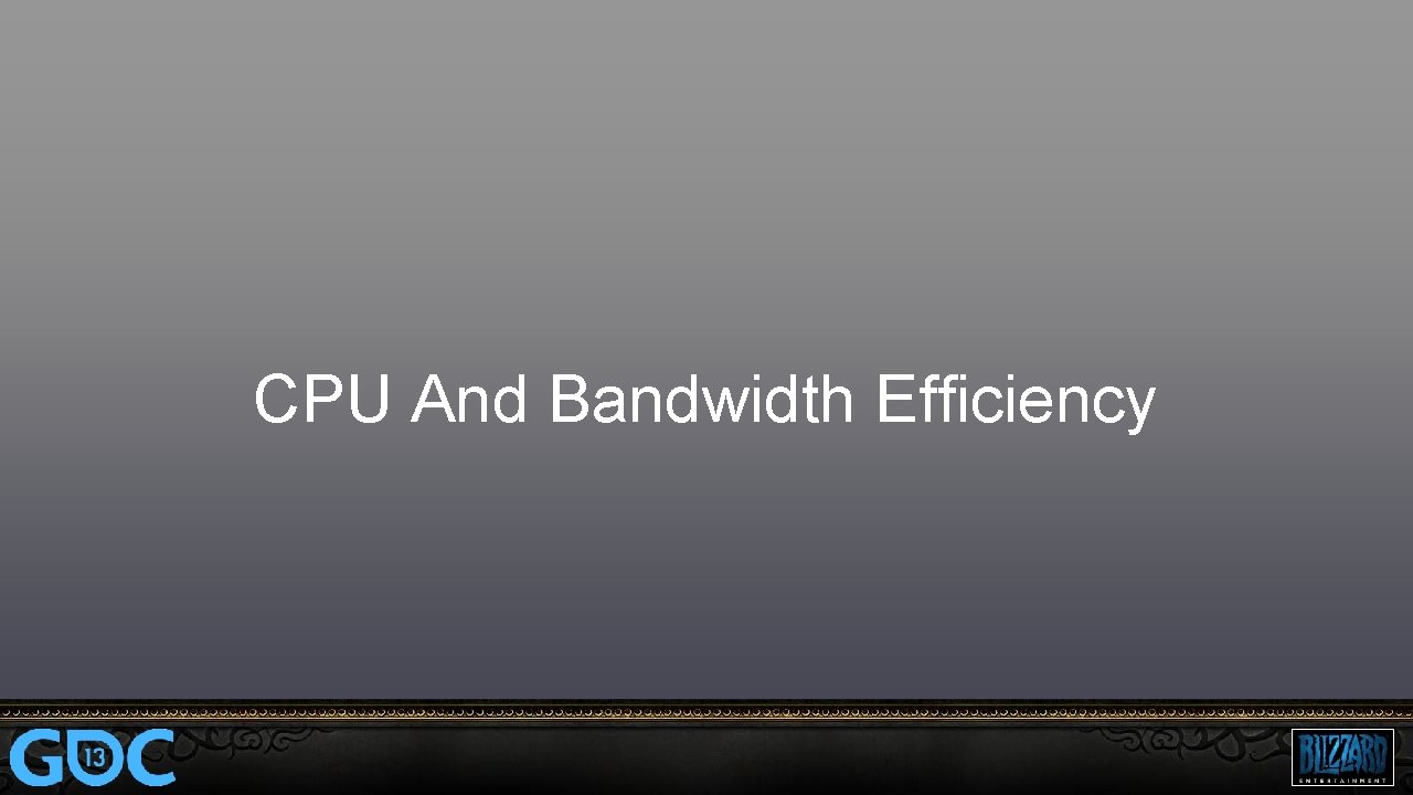 CPU And Bandwidth Efficiency 