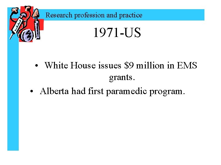 Research profession and practice 1971 -US • White House issues $9 million in EMS