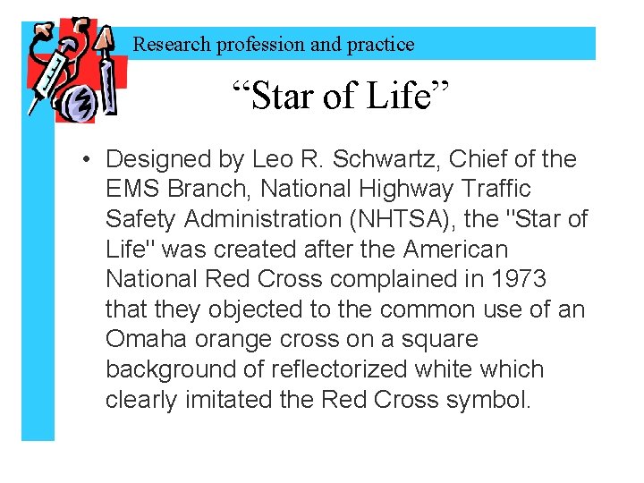 Research profession and practice “Star of Life” • Designed by Leo R. Schwartz, Chief