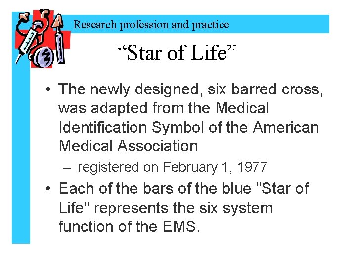 Research profession and practice “Star of Life” • The newly designed, six barred cross,