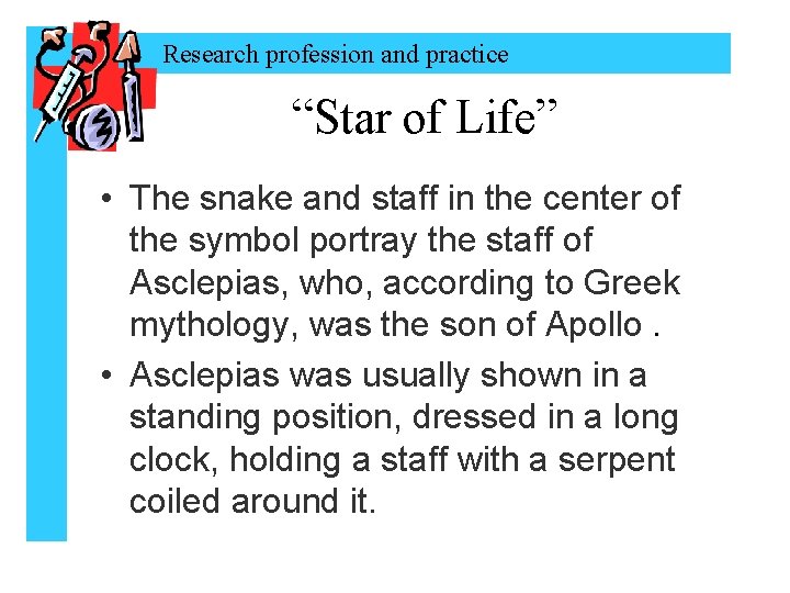 Research profession and practice “Star of Life” • The snake and staff in the
