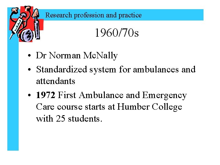 Research profession and practice 1960/70 s • Dr Norman Mc. Nally • Standardized system