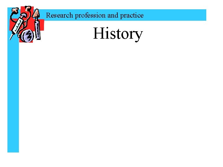 Research profession and practice History 