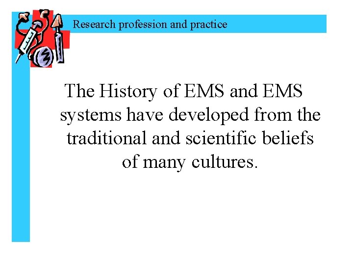 Research profession and practice The History of EMS and EMS systems have developed from