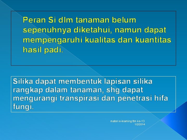 Peran Si dlm tanaman belum sepenuhnya diketahui, namun dapat mempengaruhi kualitas dan kuantitas hasil