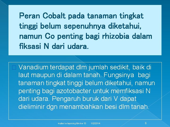 Peran Cobalt pada tanaman tingkat tinggi belum sepenuhnya diketahui, namun Co penting bagi rhizobia