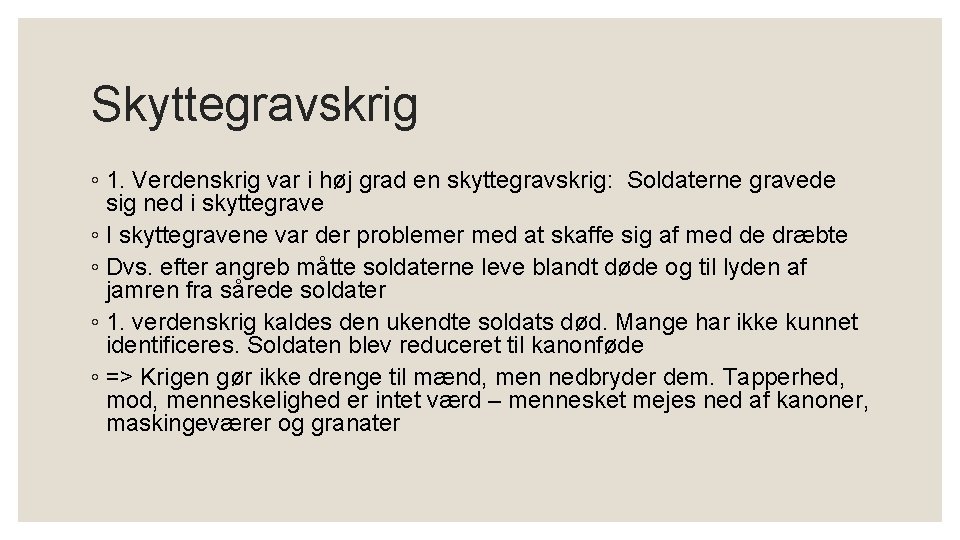 Skyttegravskrig ◦ 1. Verdenskrig var i høj grad en skyttegravskrig: Soldaterne gravede sig ned Skyttegravskrig ◦ 1. Verdenskrig var i høj grad en skyttegravskrig: Soldaterne gravede sig ned