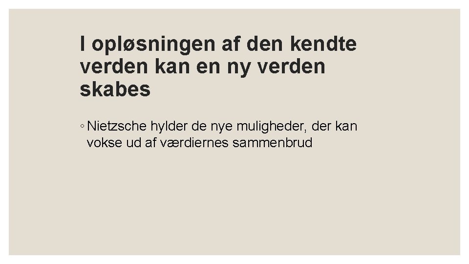 I opløsningen af den kendte verden kan en ny verden skabes ◦ Nietzsche hylder I opløsningen af den kendte verden kan en ny verden skabes ◦ Nietzsche hylder
