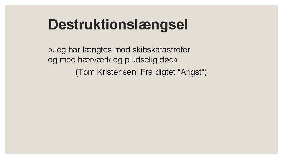 Destruktionslængsel » Jeg har længtes mod skibskatastrofer og mod hærværk og pludselig død « Destruktionslængsel » Jeg har længtes mod skibskatastrofer og mod hærværk og pludselig død «