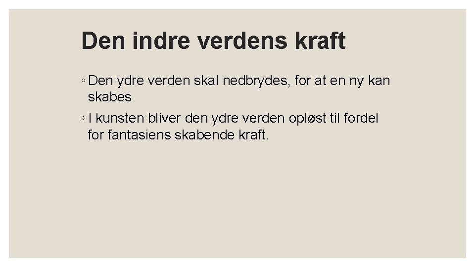 Den indre verdens kraft ◦ Den ydre verden skal nedbrydes, for at en ny Den indre verdens kraft ◦ Den ydre verden skal nedbrydes, for at en ny