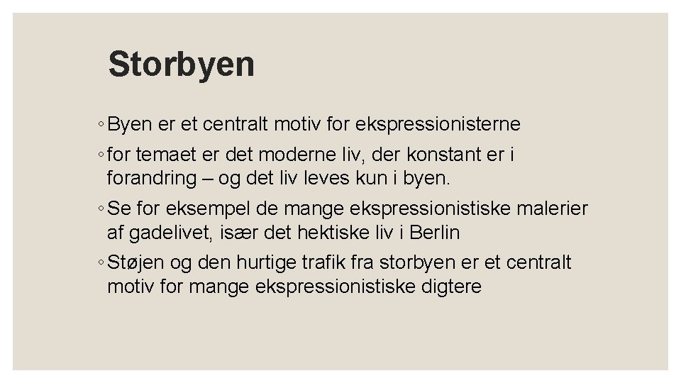 Storbyen ◦ Byen er et centralt motiv for ekspressionisterne ◦ for temaet er det Storbyen ◦ Byen er et centralt motiv for ekspressionisterne ◦ for temaet er det