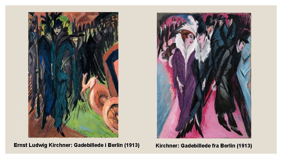 Ernst Ludwig Kirchner: Gadebillede i Berlin (1913) Kirchner: Gadebillede fra Berlin (1913) Ernst Ludwig Kirchner: Gadebillede i Berlin (1913) Kirchner: Gadebillede fra Berlin (1913)
