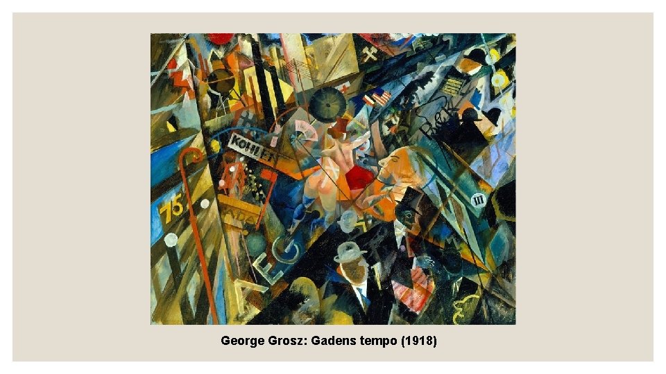 George Grosz: Gadens tempo (1918) George Grosz: Gadens tempo (1918)