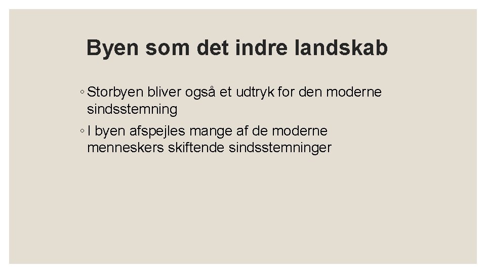 Byen som det indre landskab ◦ Storbyen bliver også et udtryk for den moderne Byen som det indre landskab ◦ Storbyen bliver også et udtryk for den moderne