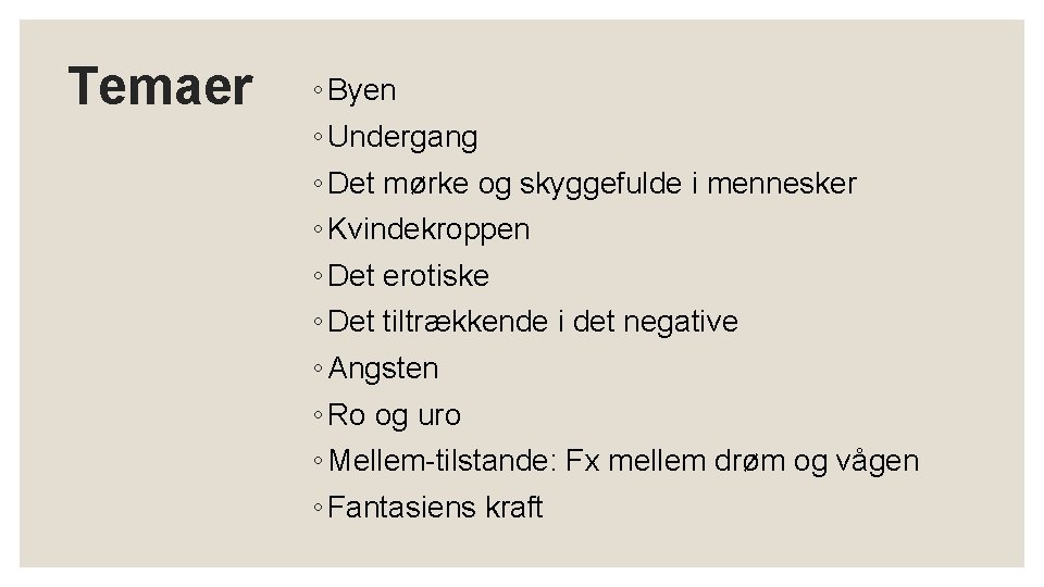 Temaer ◦ Byen ◦ Undergang ◦ Det mørke og skyggefulde i mennesker ◦ Kvindekroppen Temaer ◦ Byen ◦ Undergang ◦ Det mørke og skyggefulde i mennesker ◦ Kvindekroppen