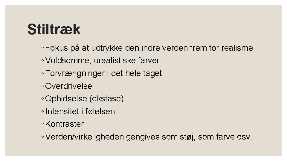Stiltræk ◦ Fokus på at udtrykke den indre verden frem for realisme ◦ Voldsomme, Stiltræk ◦ Fokus på at udtrykke den indre verden frem for realisme ◦ Voldsomme,