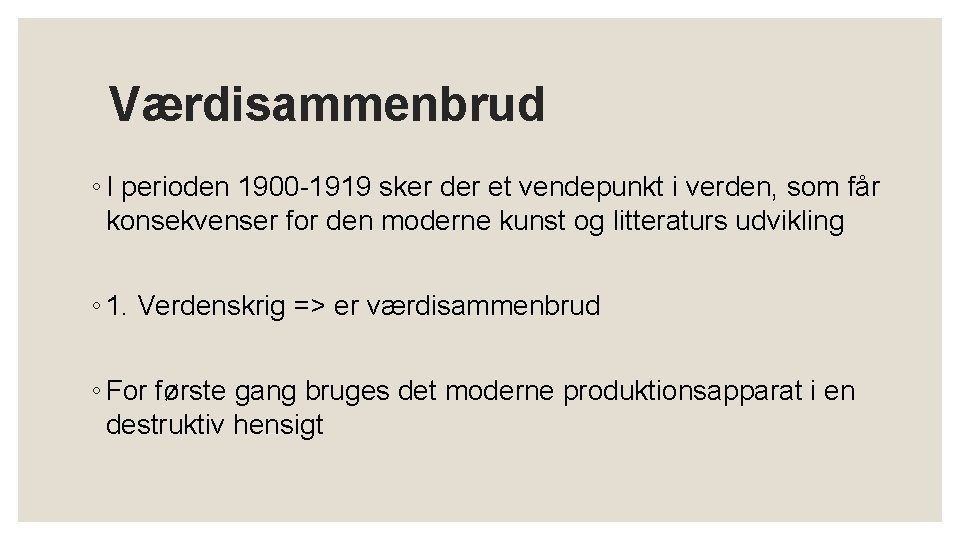 Værdisammenbrud ◦ I perioden 1900 -1919 sker der et vendepunkt i verden, som får Værdisammenbrud ◦ I perioden 1900 -1919 sker der et vendepunkt i verden, som får
