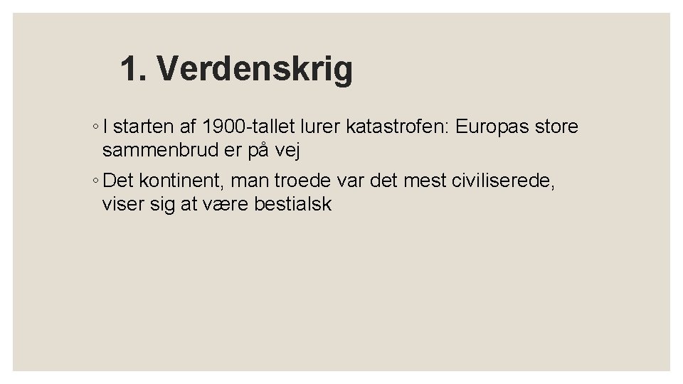 1. Verdenskrig ◦ I starten af 1900 -tallet lurer katastrofen: Europas store sammenbrud er 1. Verdenskrig ◦ I starten af 1900 -tallet lurer katastrofen: Europas store sammenbrud er