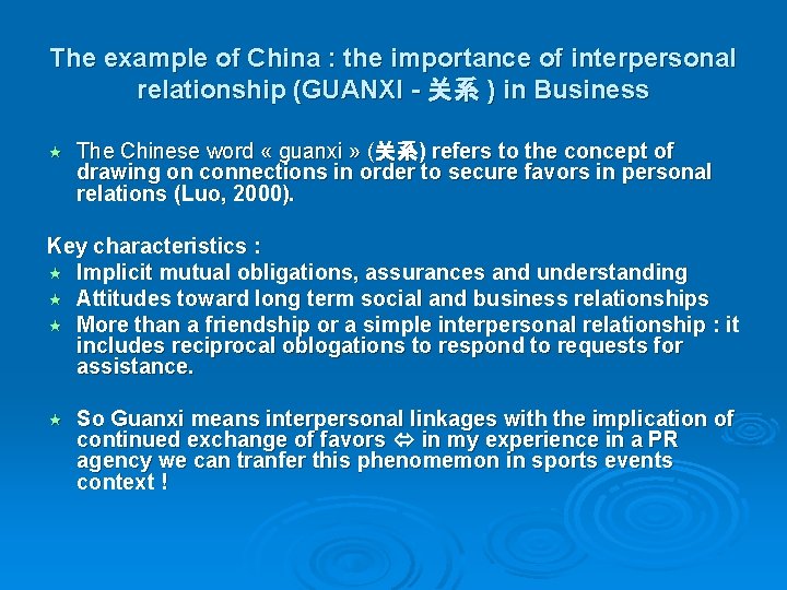 The example of China : the importance of interpersonal relationship (GUANXI - 关系 ) The example of China : the importance of interpersonal relationship (GUANXI - 关系 )