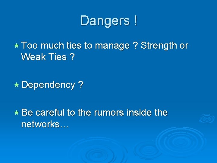 Dangers ! « Too much ties to manage ? Strength or Weak Ties ? Dangers ! « Too much ties to manage ? Strength or Weak Ties ?