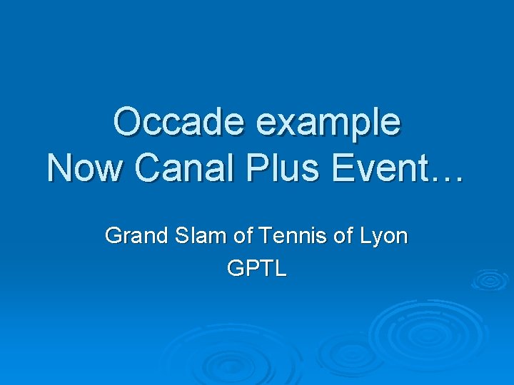 Occade example Now Canal Plus Event… Grand Slam of Tennis of Lyon GPTL Occade example Now Canal Plus Event… Grand Slam of Tennis of Lyon GPTL