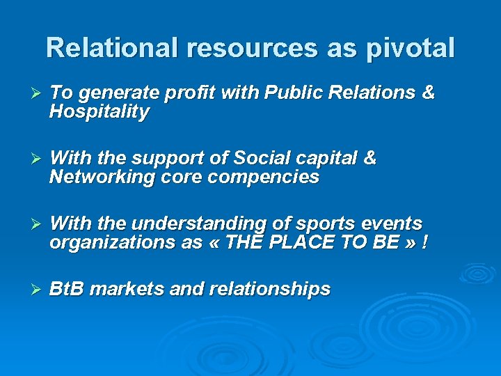 Relational resources as pivotal Ø To generate profit with Public Relations & Hospitality Ø Relational resources as pivotal Ø To generate profit with Public Relations & Hospitality Ø