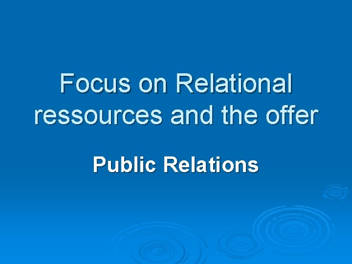 Focus on Relational ressources and the offer Public Relations Focus on Relational ressources and the offer Public Relations