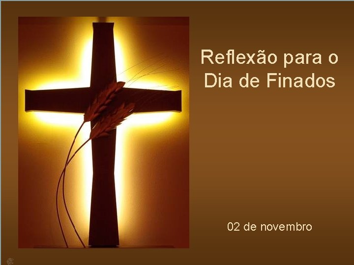 Reflexão para o Dia de Finados 02 de novembro 