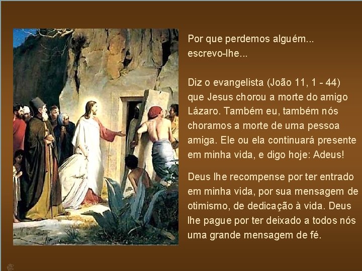 Por que perdemos alguém. . . escrevo-lhe. . . Diz o evangelista (João 11,