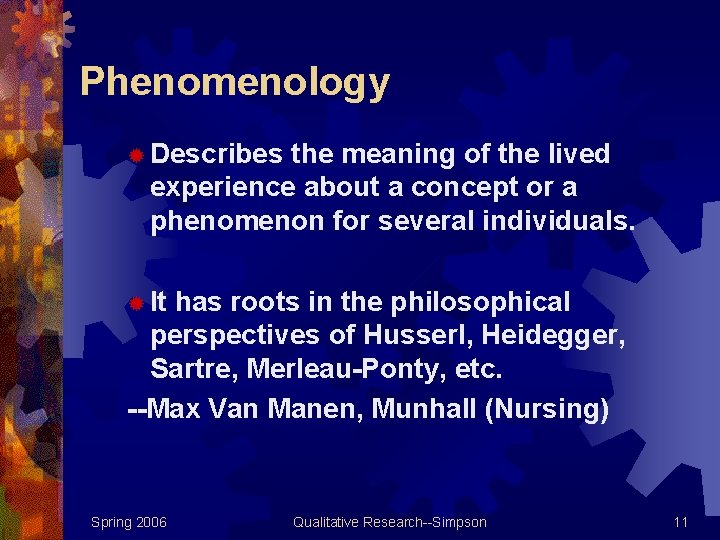 Phenomenology ® Describes the meaning of the lived experience about a concept or a