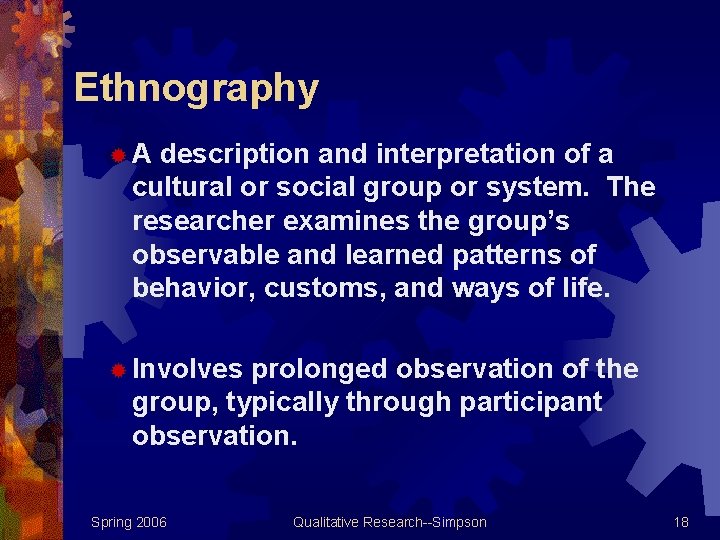 Ethnography ®A description and interpretation of a cultural or social group or system. The