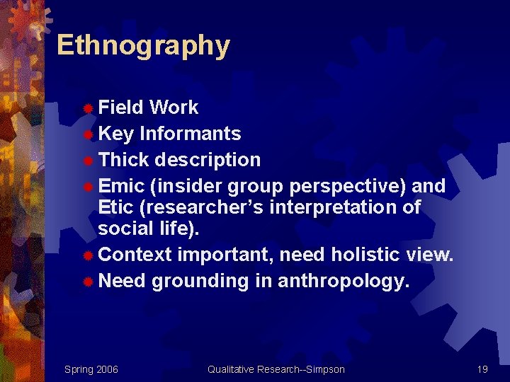Ethnography ® Field Work ® Key Informants ® Thick description ® Emic (insider group