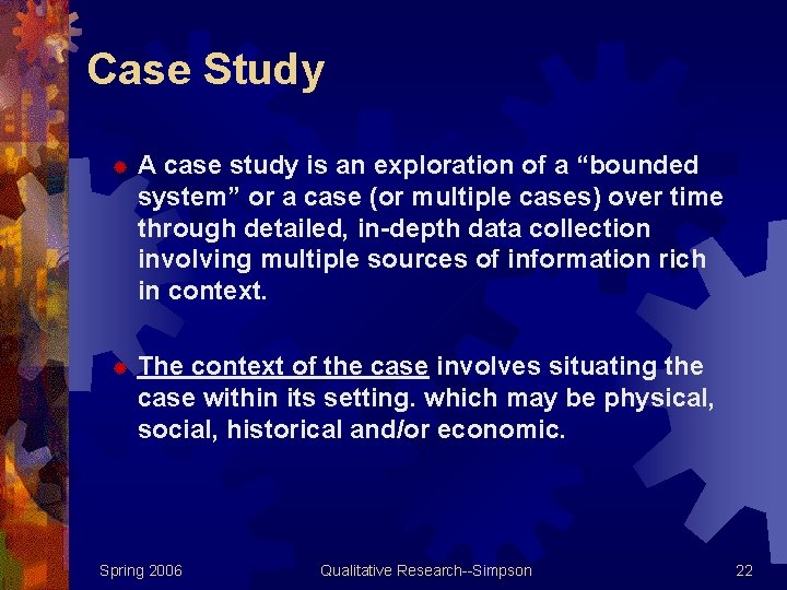 Case Study ® A case study is an exploration of a “bounded system” or