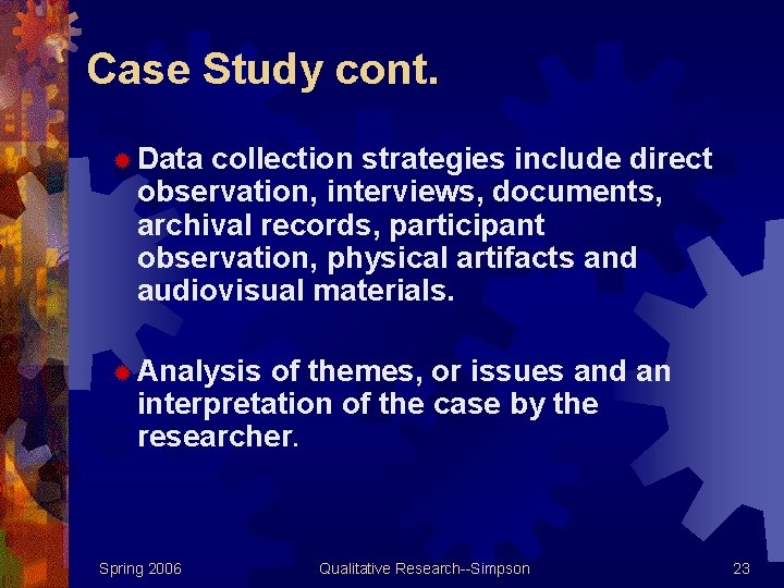 Case Study cont. ® Data collection strategies include direct observation, interviews, documents, archival records,