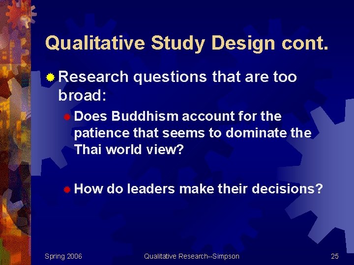 Qualitative Study Design cont. ® Research questions that are too broad: ® Does Buddhism