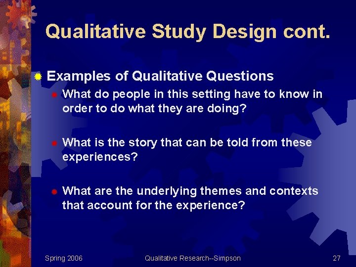 Qualitative Study Design cont. ® Examples of Qualitative Questions ® What do people in