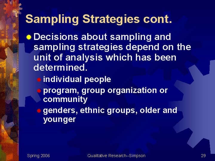 Sampling Strategies cont. ® Decisions about sampling and sampling strategies depend on the unit