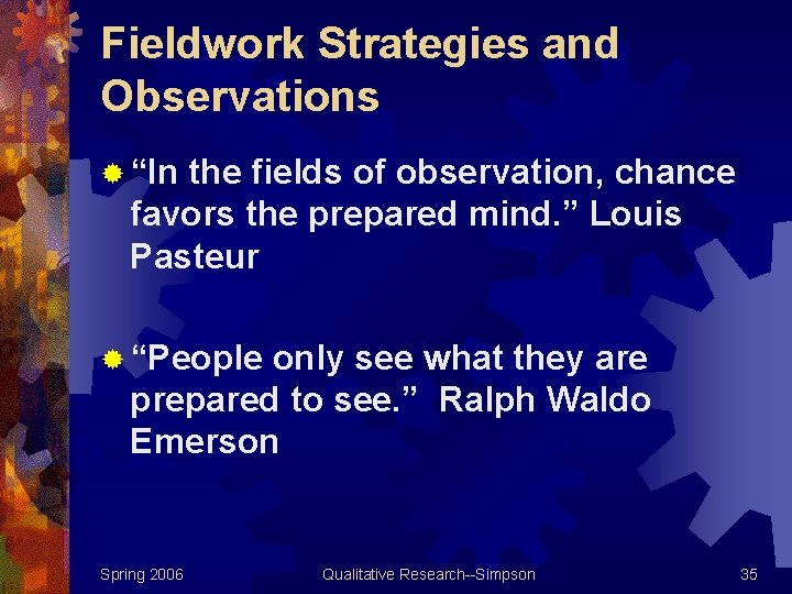 Fieldwork Strategies and Observations ® “In the fields of observation, chance favors the prepared