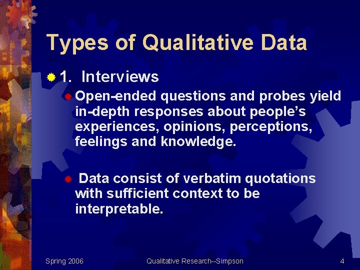 Types of Qualitative Data ® 1. Interviews ® Open-ended questions and probes yield in-depth