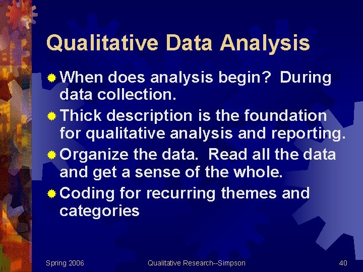 Qualitative Data Analysis ® When does analysis begin? During data collection. ® Thick description