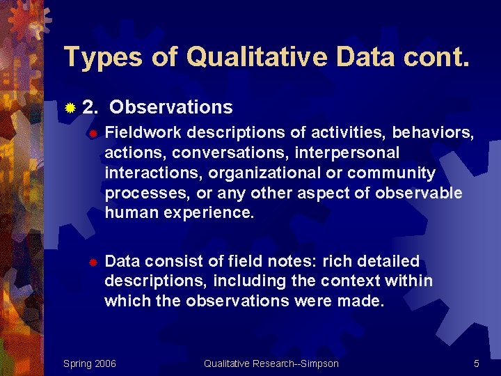 Types of Qualitative Data cont. ® 2. Observations ® Fieldwork descriptions of activities, behaviors,