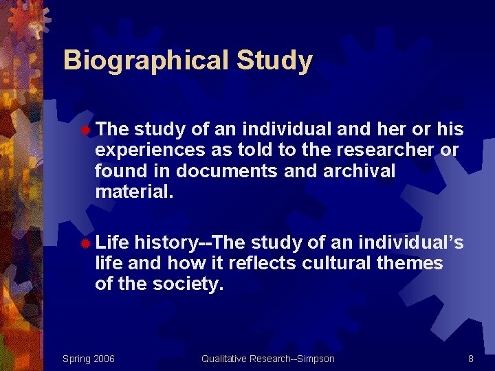 Biographical Study ® The study of an individual and her or his experiences as