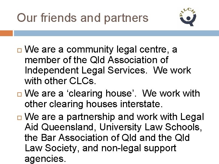 Our friends and partners We are a community legal centre, a member of the