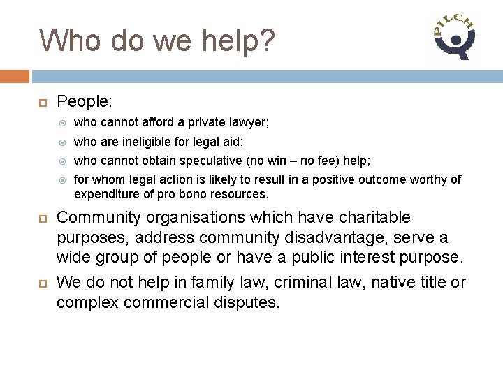 Who do we help? People: who cannot afford a private lawyer; who are ineligible