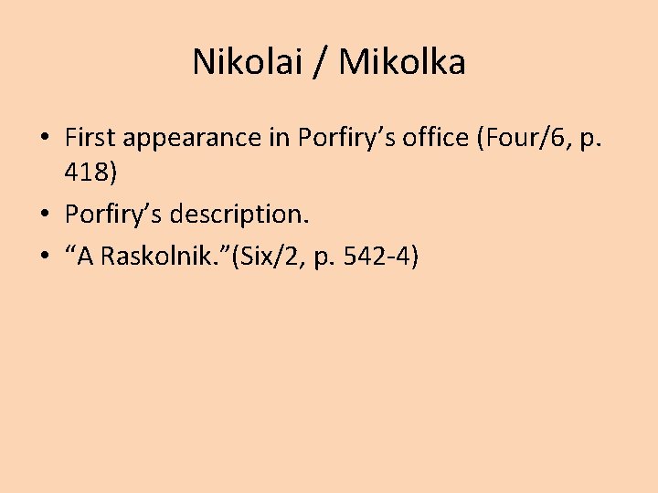 Nikolai / Mikolka • First appearance in Porfiry’s office (Four/6, p. 418) • Porfiry’s