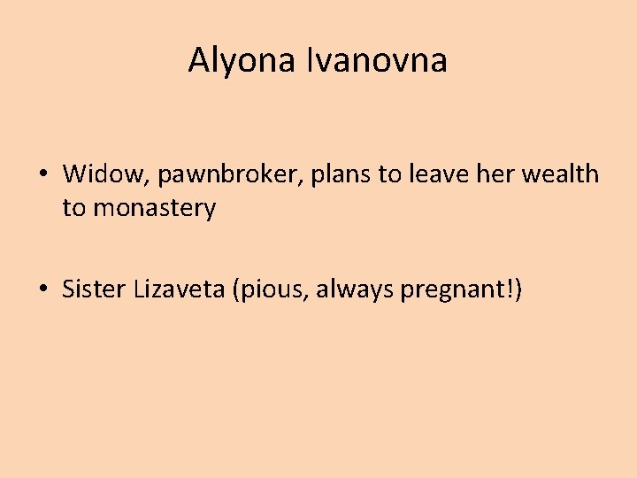 Alyona Ivanovna • Widow, pawnbroker, plans to leave her wealth to monastery • Sister