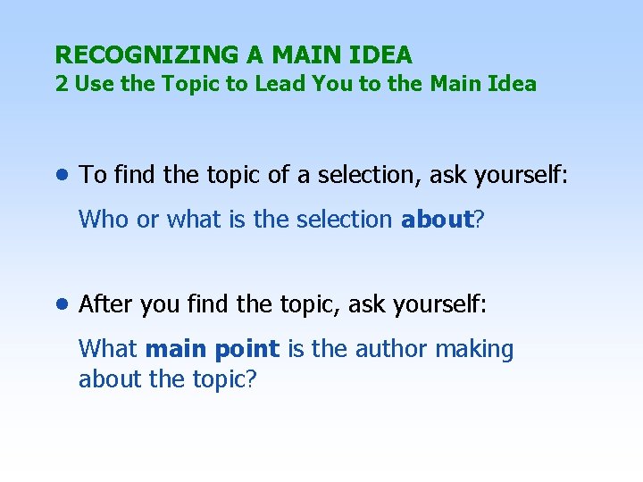 RECOGNIZING A MAIN IDEA 2 Use the Topic to Lead You to the Main